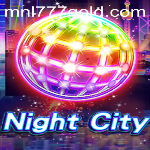 Explore the Dynamic World of NightCity and the Thrilling Quest of MNL 777